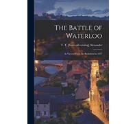 The Battle of Waterloo: As Viewed From the Battlefield in 1877