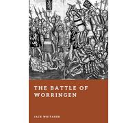 The Battle of Worringen: A Medieval Struggle That Remade the Rhineland (Forgotten Battles)