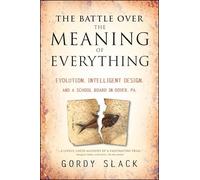 The Battle Over the Meaning of Everything: Evolution, Intelligent Design, and a School Board in Dover, PA