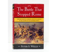 The Battle that Stopped Rome - Emperor Augustus, Arminius & the Slaughter of the Legions in the Teutoburg Forest