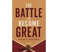 The Battle To Become Great: How Cruel Tennis Can Be