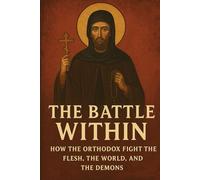 The Battle Within: How the Orthodox Fight the Flesh, the World, and the Demons