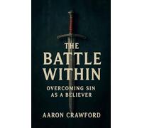 The Battle Within: Overcoming Sin as a Believer