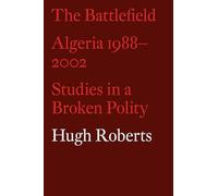 The Battlefield: Algeria 1988-2002: Studies in a Broken Polity