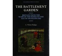 The Battlement Garden : Britain from the Wars of the Roses to the Age of Shakespeare