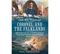The Battles of Coronel and the Falklands: British Naval Campaigns in the Southern Hemisphere 1914-1915