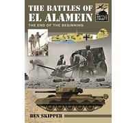 The Battles of El Alamein: The End of the Beginning (Battle Craft)