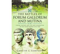 The Battles of Forum Gallorum and Mutina, 43 BC : Caesar, Antony and the Next Generation of the Third Roman Civil War