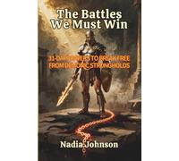 THE BATTLES WE MUST WIN: 31-DAY PRAYERS TO BREAK FREE FROM DEMONIC STRONGHOLDS