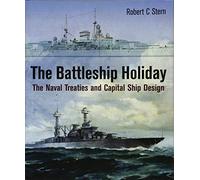 The Battleship Holiday: The Naval Treaties and Capital Ship Design