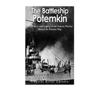The Battleship Potemkin: The History and Legacy of the Famous Mutiny aboard the Russian Ship