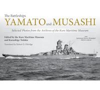 The Battleships Yamato and Musashi: Selected Photos from the Archives of the Kure Maritime Museum; (The Japanese Naval Warship Photo Albums)