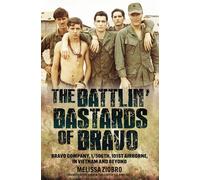 The Battlin' Bastards of Bravo: Bravo Company, 1/506th, 101st Airborne, in Vietnam and Beyond