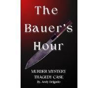 The Bauer's Hour Murder Mystery Tragedy Case