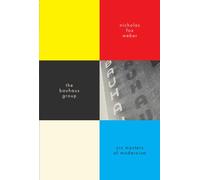 The Bauhaus Group: Six Masters of Modernism