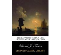 The Bayard of India; a life of General Sir James Outram