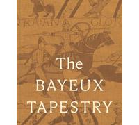 The Bayeux Tapestry: Collector’s Edition: celebrating the landmark British Museum exhibition