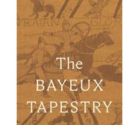 The Bayeux Tapestry: Collectors' Edition: celebrating the landmark British Museum exhibition