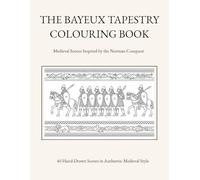 THE BAYEUX TAPESTRY COLOURING BOOK: Medieval Scenes Inspired by the Norman Conquest (British History in Line)