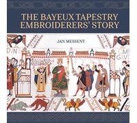 The Bayeux Tapestry Embroiderers’ Story