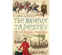 The Bayeux Tapestry : The Life Story of a Masterpiece