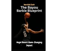 The Bayou Barbie Blueprint: Angel Reese's Game-Changing Impact (Harriet cash inspirations)