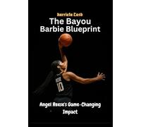 The Bayou Barbie Blueprint: Angel Reese's Game-Changing Impact (Harriet cash inspirations)