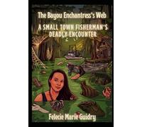 The Bayou Enchantress's Web: A Small-Town Fisherman's Deadly Encounter