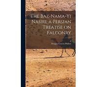 The Baz-nama-yi Nasiri, a Persian Treatise on Falconry