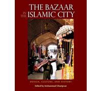The Bazaar in the Islamic City: Design, Culture, and History
