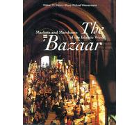 The Bazaar: Markets and Merchants of the Islamic World