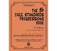The Bb Jazz Standards Progressions Book Vol. 1: Chord Changes with full Harmonic Analysis, Chord-scales and Arrows & Brackets: 9 (The Jazz Standards Progressions Book)