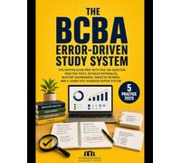 The BCBA Error-Driven Study System: 6th Edition Exam Prep with Five 100-Question Practice Tests, Detailed Rationales, Mastery Dashboards, Targeted Retakes, and a Learn-Test-Diagnose-Repair System
