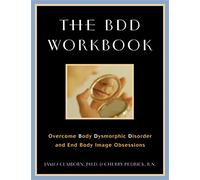 The BDD Workbook: Overcome Body Dysmorphic Disorder and End Body Image Obsessions