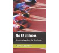The BE-attitudes: Sermons based on the Beatitudes
