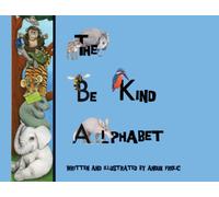 The be Kind Alphabet : Teaching Children Compassion Through Learning the Alphabet