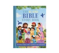 The Be Kind Bible Story Book : 100 Bible Stories About Kindness and Compassion