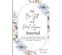The Be Still and Heal Again Journal: 30 Days of Release, Restoration & Rise