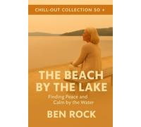 The Beach by the Lake: Finding Peace and Calm by the Water (CHILL-OUT COLLECTION 50+)