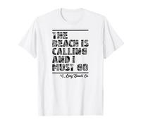 The Beach is Calling and I Must Go Long Beach California T-Shirt