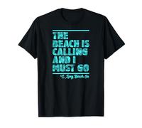 The Beach is Calling and I Must Go Long Beach California T-Shirt