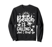 The Beach Is Calling And I Must Go Vacation Summer Sweatshirt