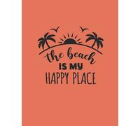The Beach Is My Happy Place Notebook : Summer Vibes: 120 Pages, (8.5 x 11) Inches, Simple Notebook (Journal)