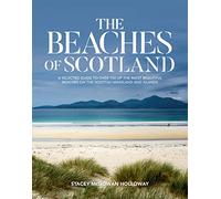 The Beaches of Scotland : A selected guide to over 150 of the most beautiful beaches on the Scottish mainland and islands