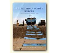 The Beachman's Coast, Suffolk: Coastal Communities and Their Boats: Vol. 5 (Coast in the Past S.)