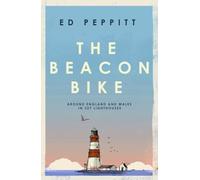 The Beacon Bike : Around England and Wales in 327 Lighthouses