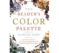 Beader's Color Palette, The: 20 Creative Projects and 220 Inspired Combinations for Beaded and Gemstone Jewelry