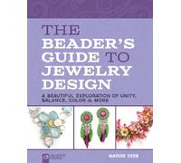 The Beader's Guide to Jewelry Design: A Beautiful Exploration of Unity, Balance, Color & More