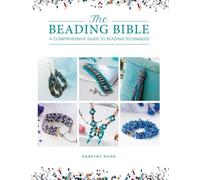 The Beading Bible: The Essential Guide to Beads and Beading Techniques