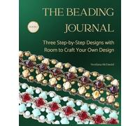 The Beading Journal: Three Step-by-Step Designs with Room to Craft Your Own Design